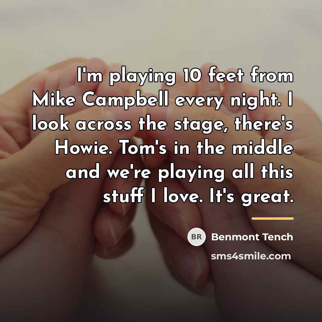 “I'm playing 10 feet from Mike Campbell every night. I…” quote by Benmont Tench