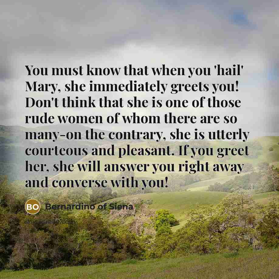 “You must know that when you 'hail' Mary, she immediately…” quote by Bernardino of Siena