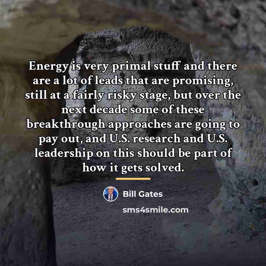 “Energy is very primal stuff and there are a lot…” quote by Bill Gates