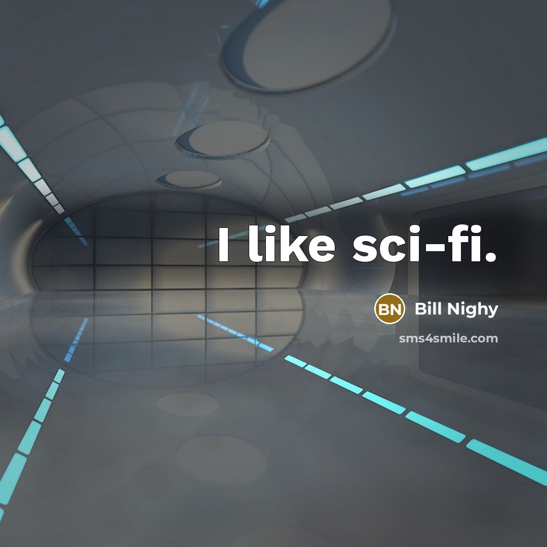 “I like sci-fi.…” quote by Bill Nighy