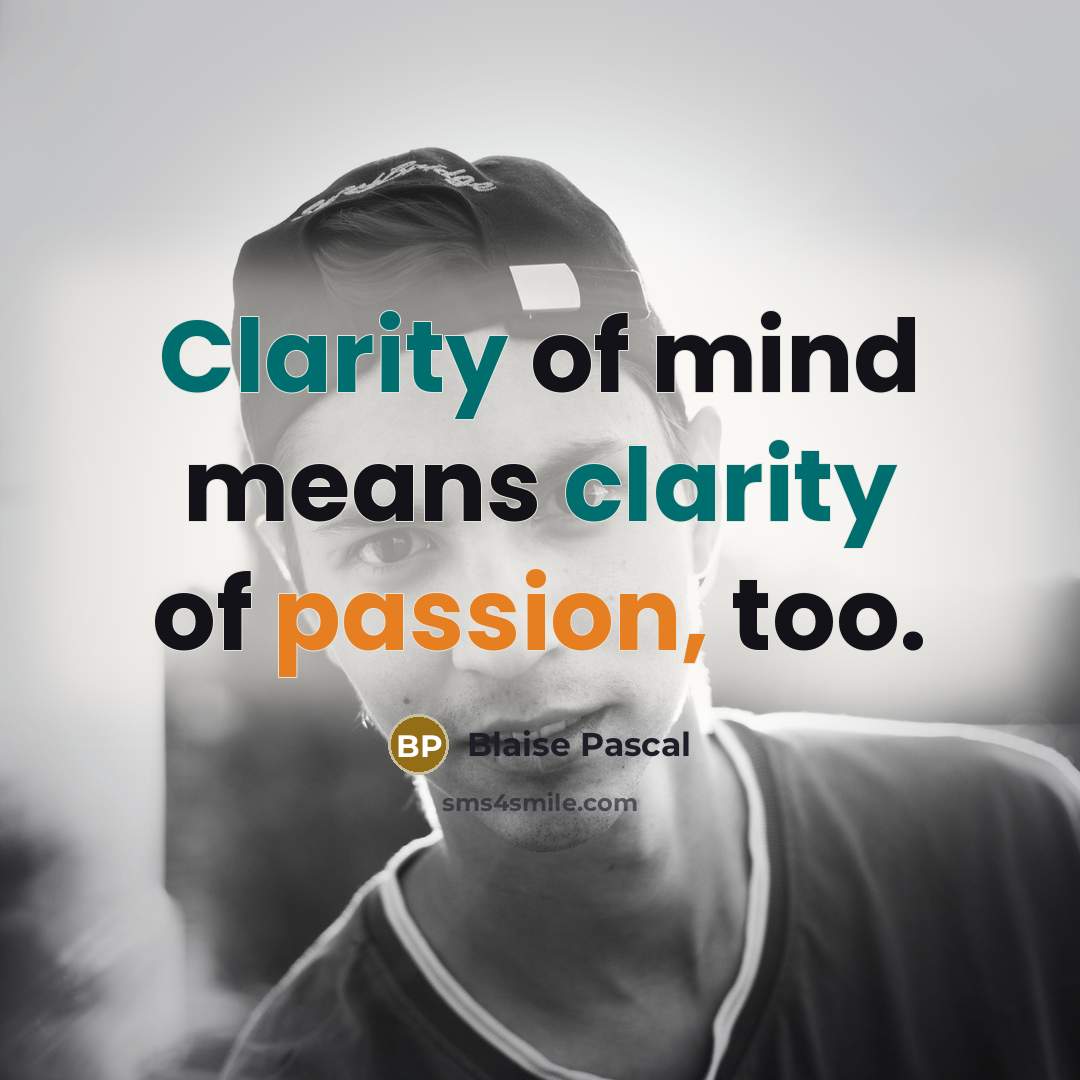 “Clarity of mind means clarity of passion, too.…” quote by Blaise Pascal