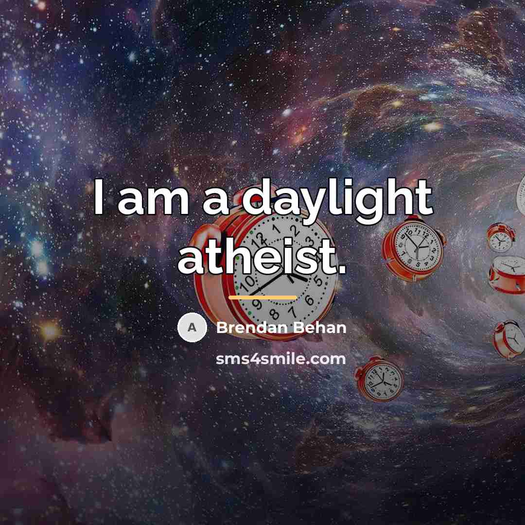 “I am a daylight atheist.…” quote by Brendan Behan