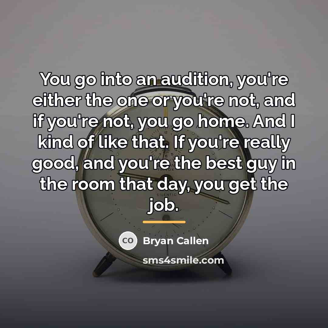 “You go into an audition, you're either the one or…” quote by Bryan Callen