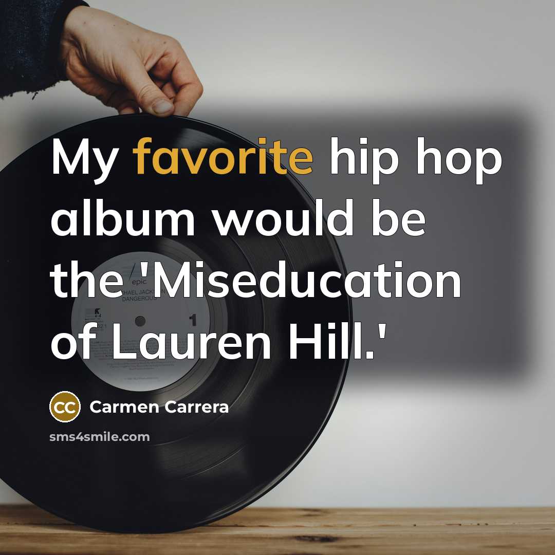“My favorite hip hop album would be the 'Miseducation of…” quote by Carmen Carrera