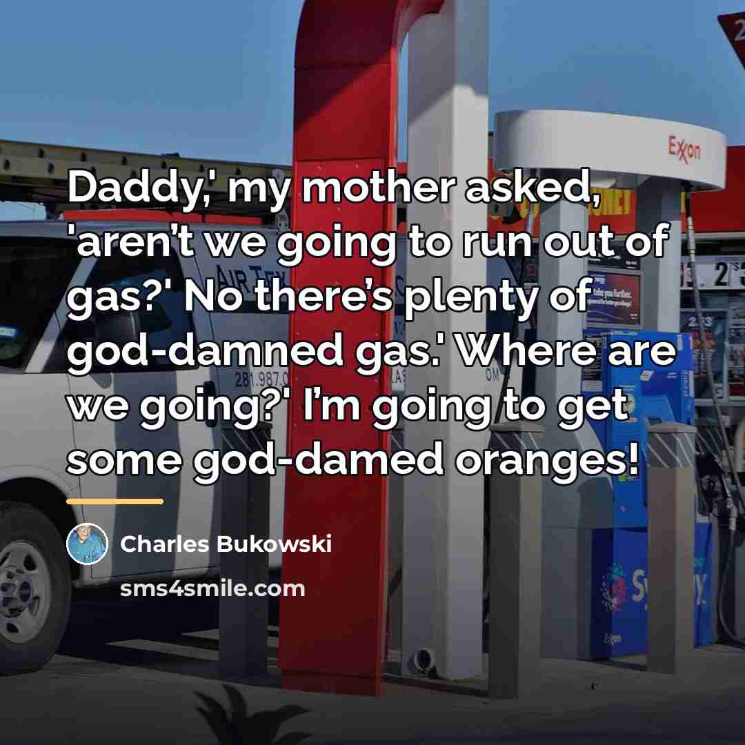 “Daddy,' my mother asked, 'aren’t we going to run out…” quote by Charles Bukowski