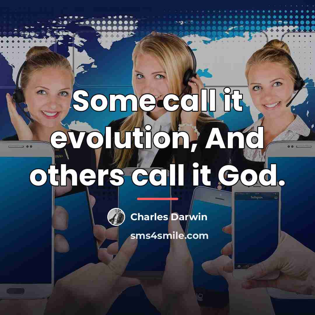 “Some call it evolution, And others call it God.…” quote by Charles Darwin