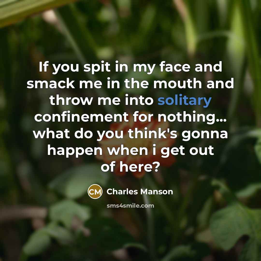 “If you spit in my face and smack me in…” quote by Charles Manson