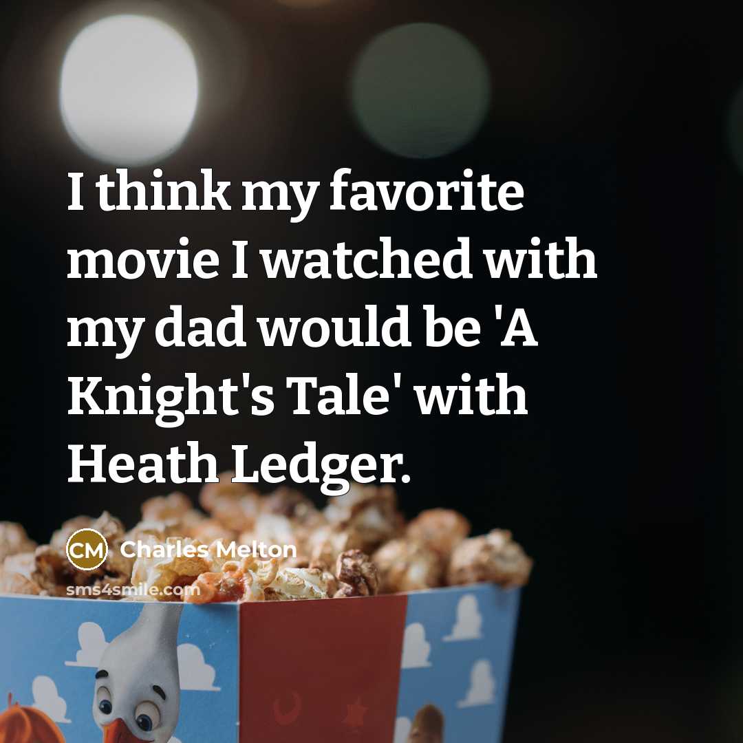 “I think my favorite movie I watched with my dad…” quote by Charles Melton