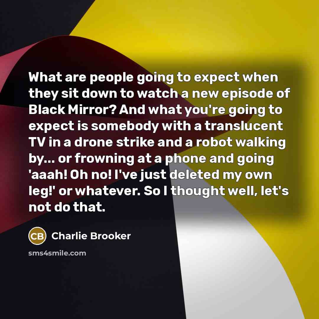 “What are people going to expect when they sit down…” quote by Charlie Brooker