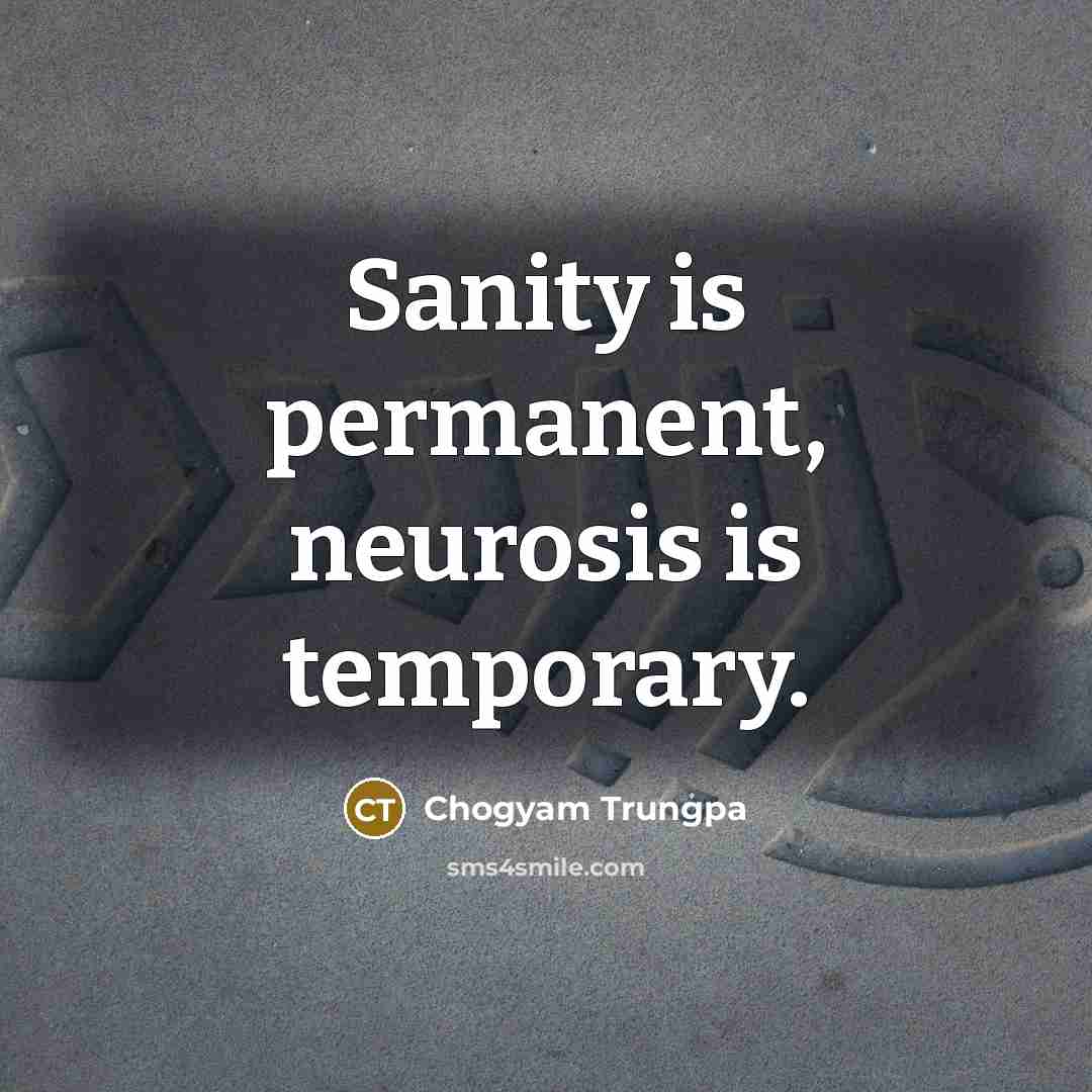“Sanity is permanent, neurosis is temporary.…” quote by Chogyam Trungpa