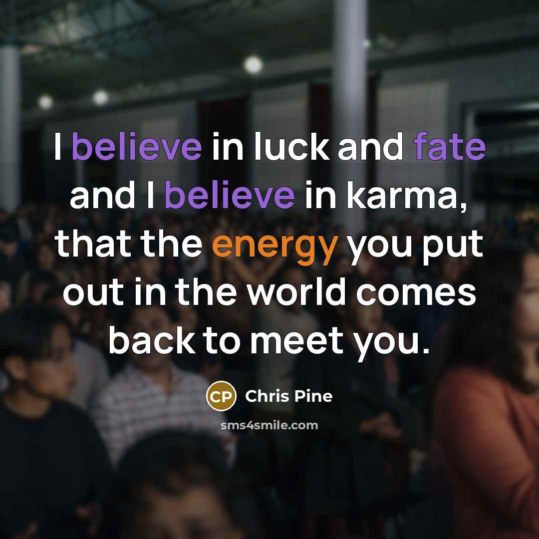 “I believe in luck and fate and I believe in…” quote by Chris Pine