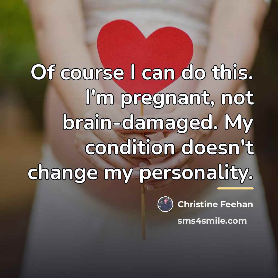 “Of course I can do this. I'm pregnant, not brain-damaged.…” quote by Christine Feehan