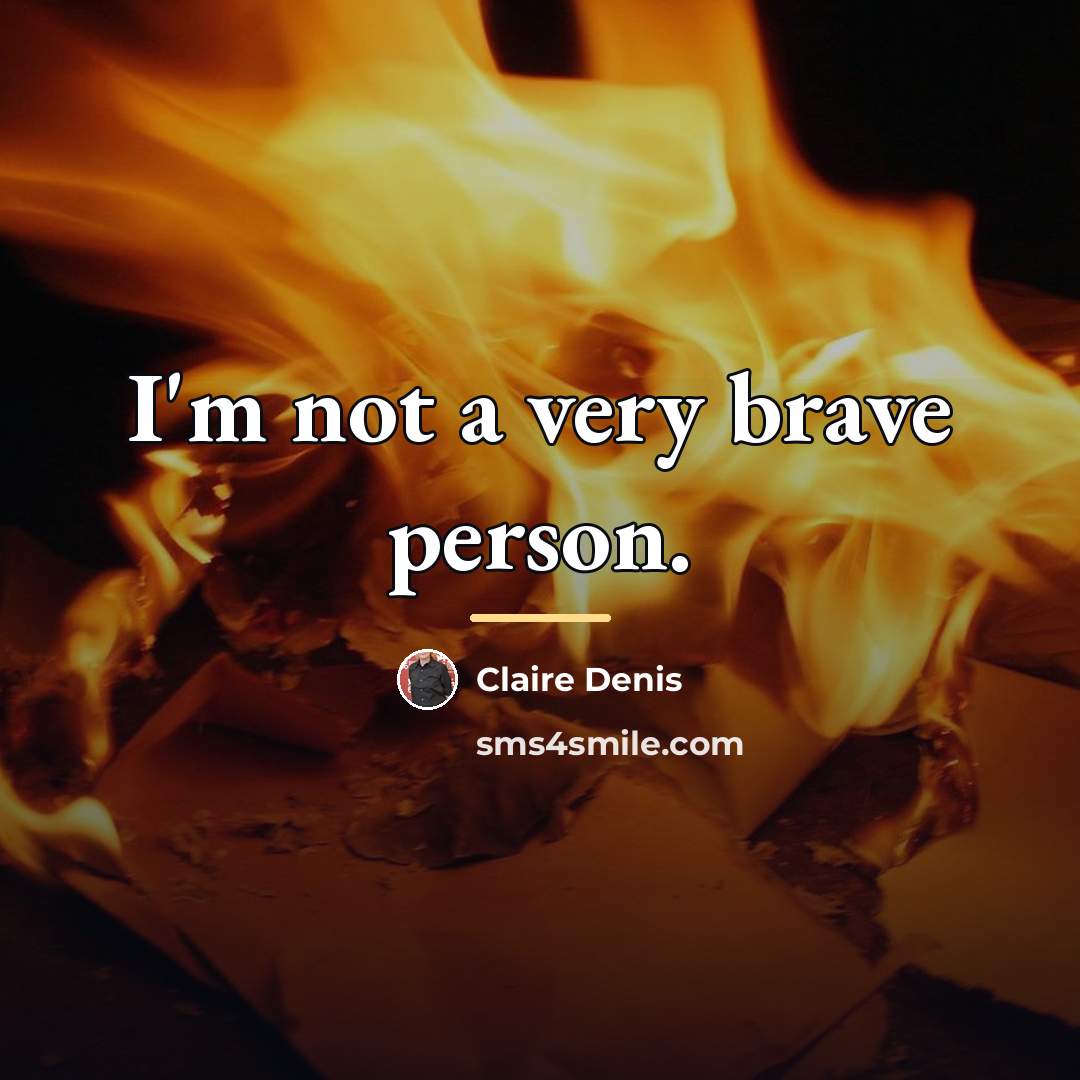 “I'm not a very brave person.…” quote by Claire Denis
