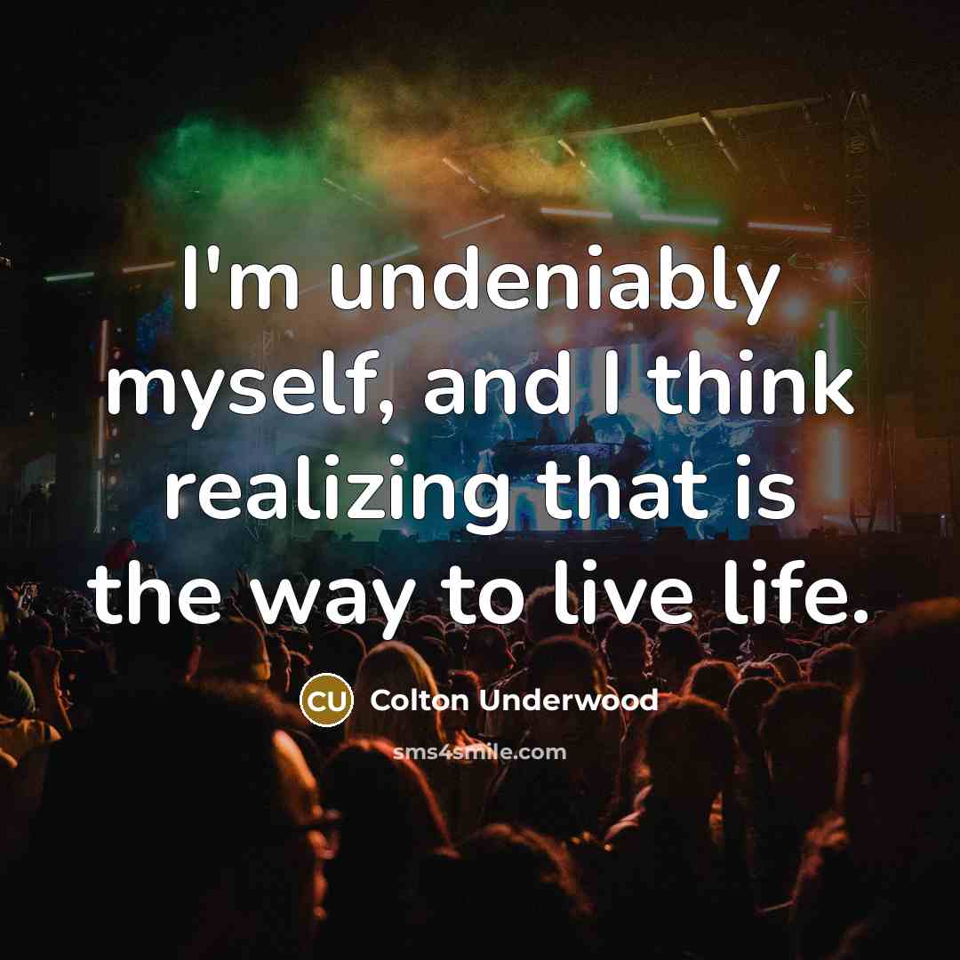 “I'm undeniably myself, and I think realizing that is the…” quote by Colton Underwood