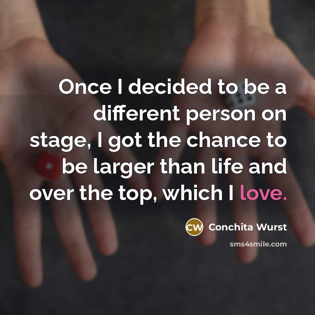 “Once I decided to be a different person on stage,…” quote by Conchita Wurst