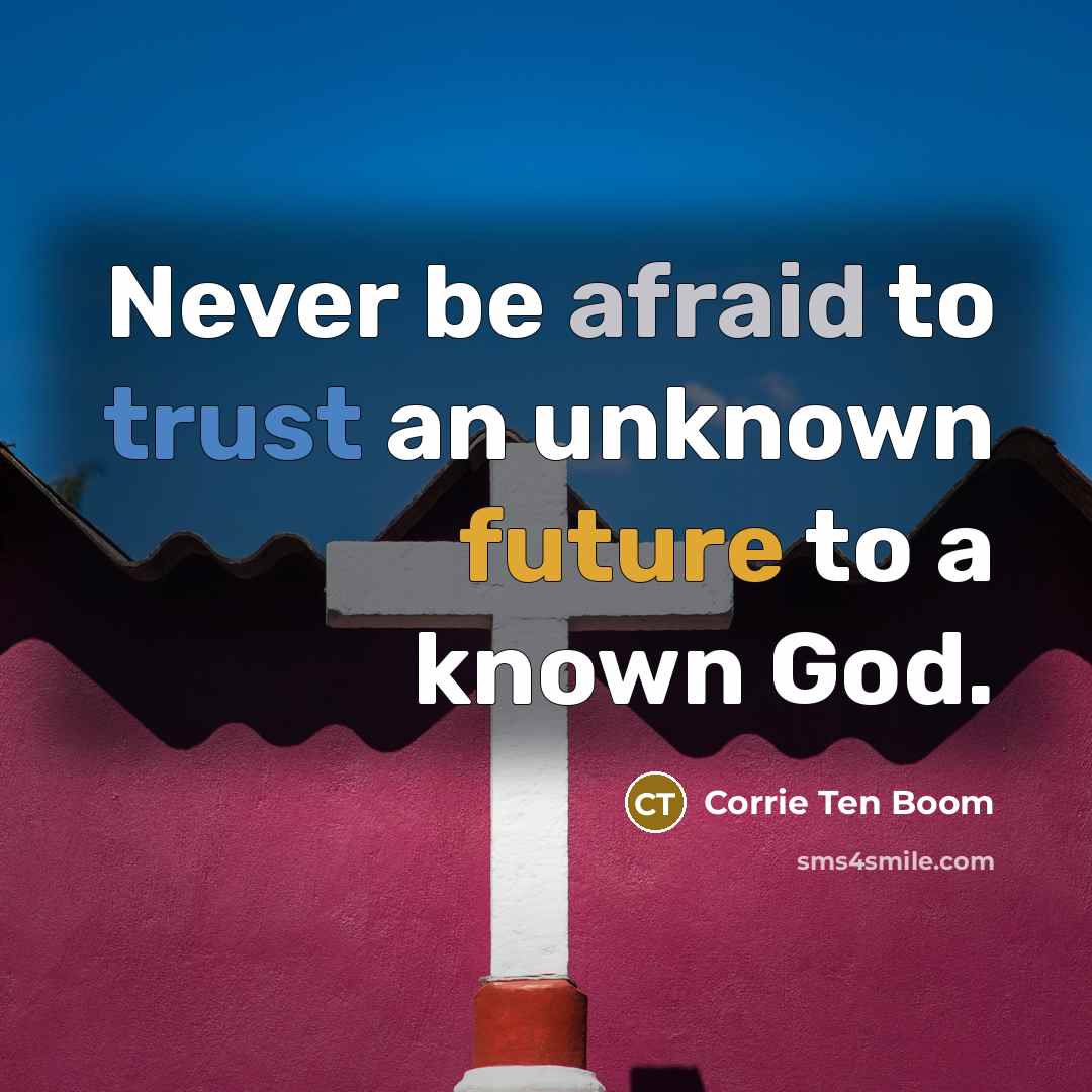 “Never be afraid to trust an unknown future to a…” quote by Corrie Ten Boom