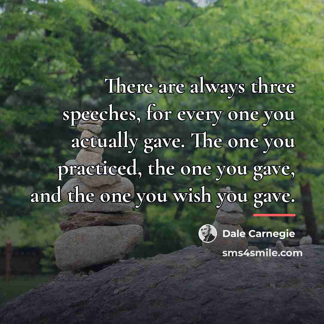 “There are always three speeches, for every one you actually…” quote by Dale Carnegie