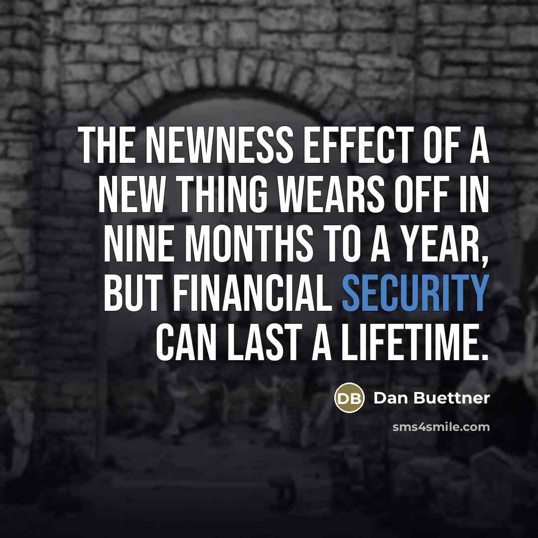 “The newness effect of a new thing wears off in…” quote by Dan Buettner
