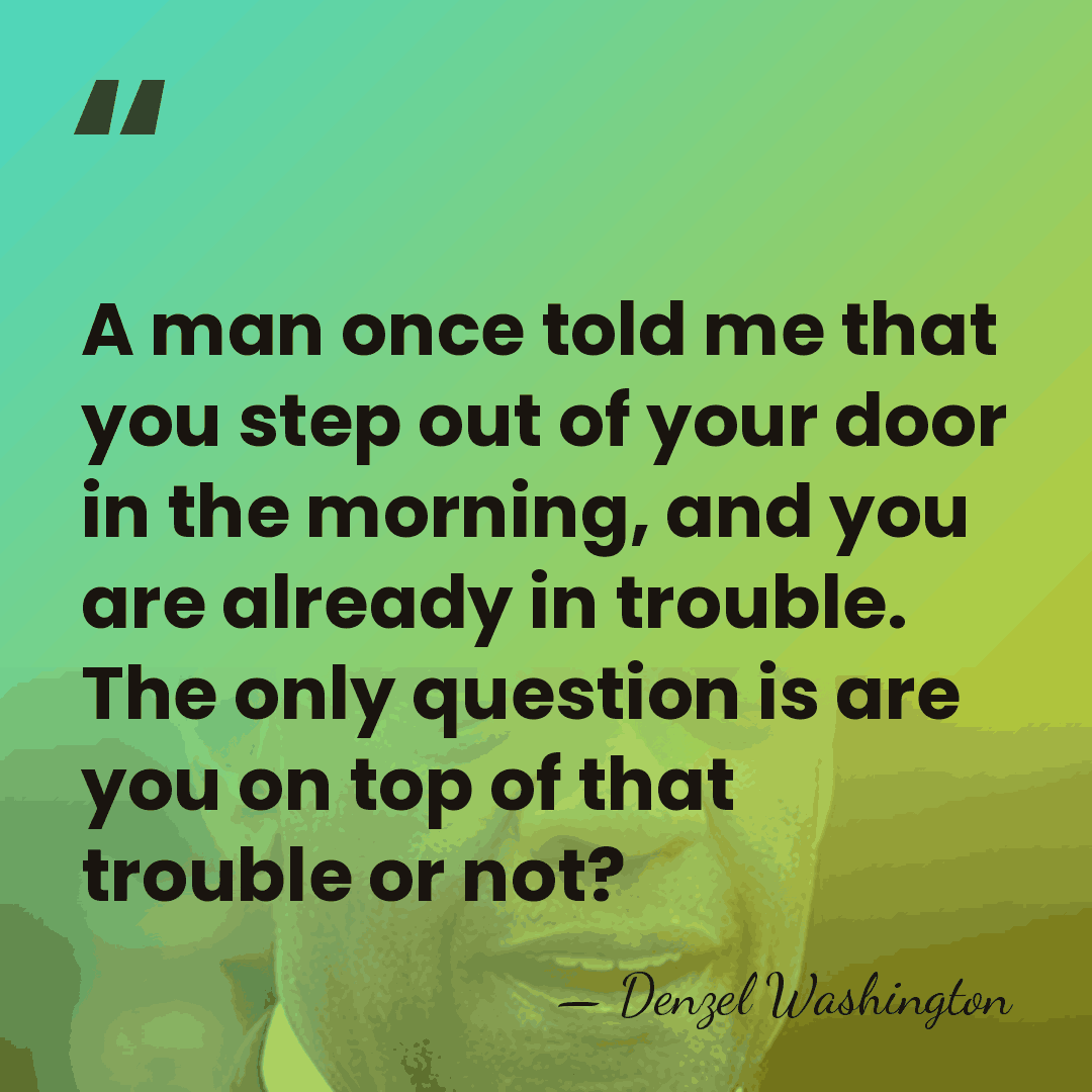 A man once told me that you step out of your door&hellip; - Denzel Washington