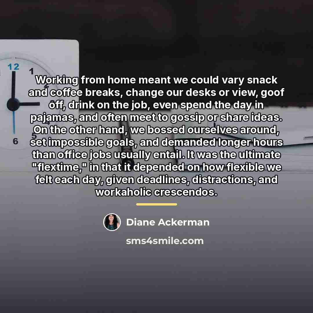 “Working from home meant we could vary snack and coffee…” quote by Diane Ackerman
