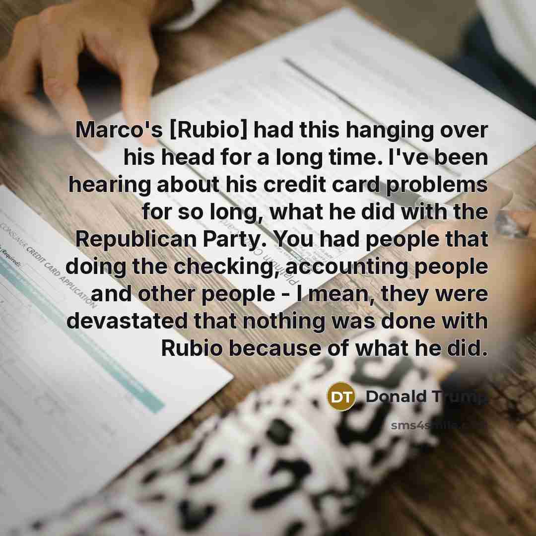 “Marco's [Rubio] had this hanging over his head for a…” quote by Donald Trump