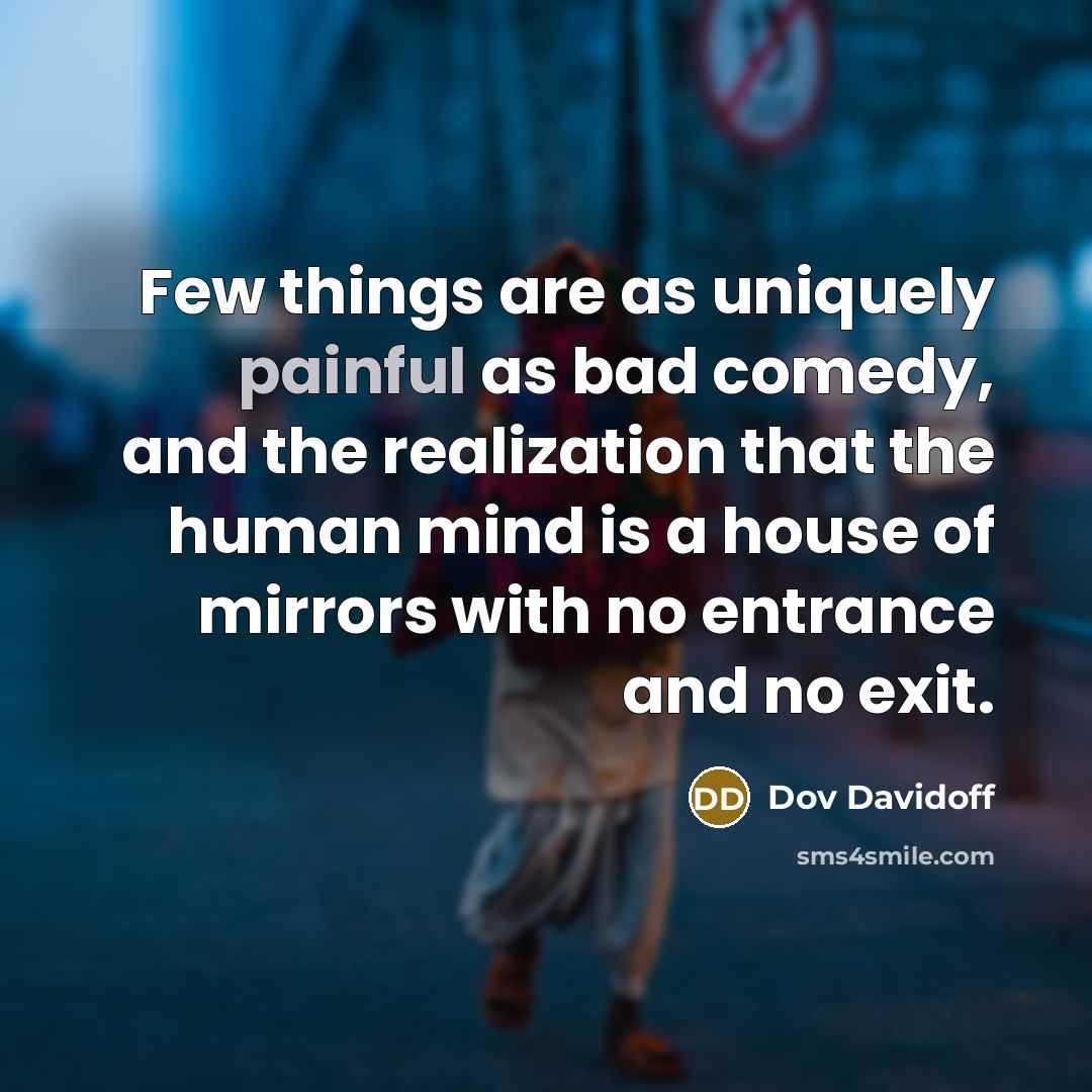 “Few things are as uniquely painful as bad comedy, and…” quote by Dov Davidoff