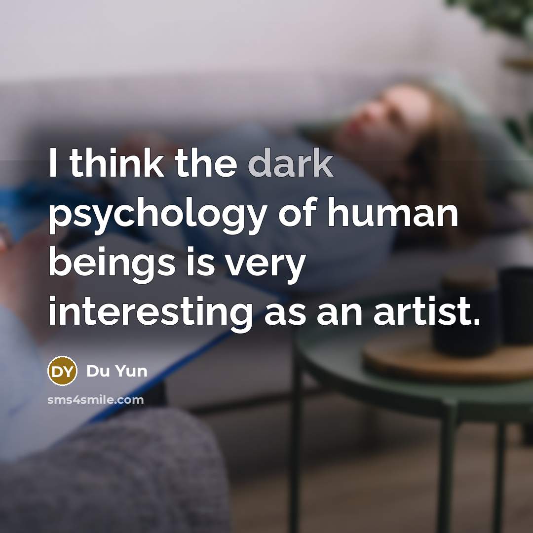 “I think the dark psychology of human beings is very…” quote by Du Yun