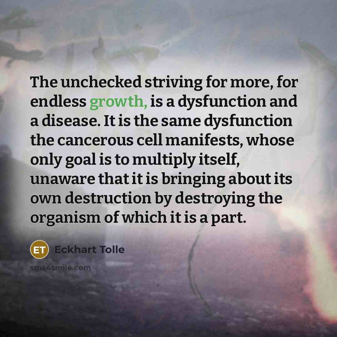 “The unchecked striving for more, for endless growth, is a…” quote by Eckhart Tolle