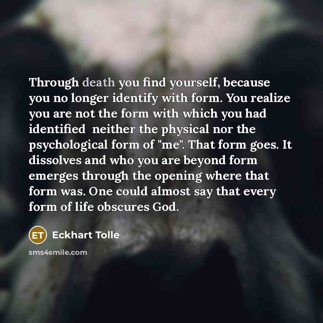 “Through death you find yourself, because you no longer identify…” quote by Eckhart Tolle