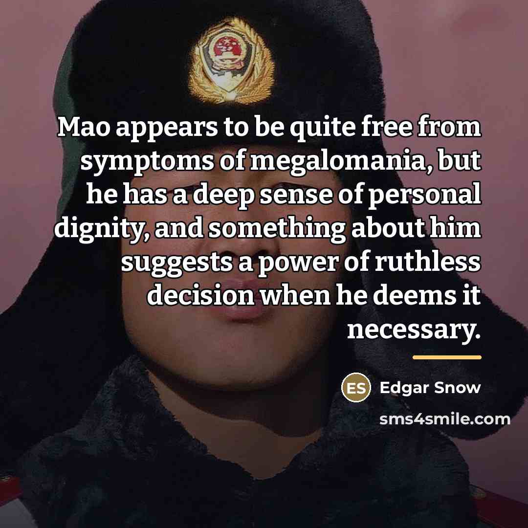 “Mao appears to be quite free from symptoms of megalomania,…” quote by Edgar Snow