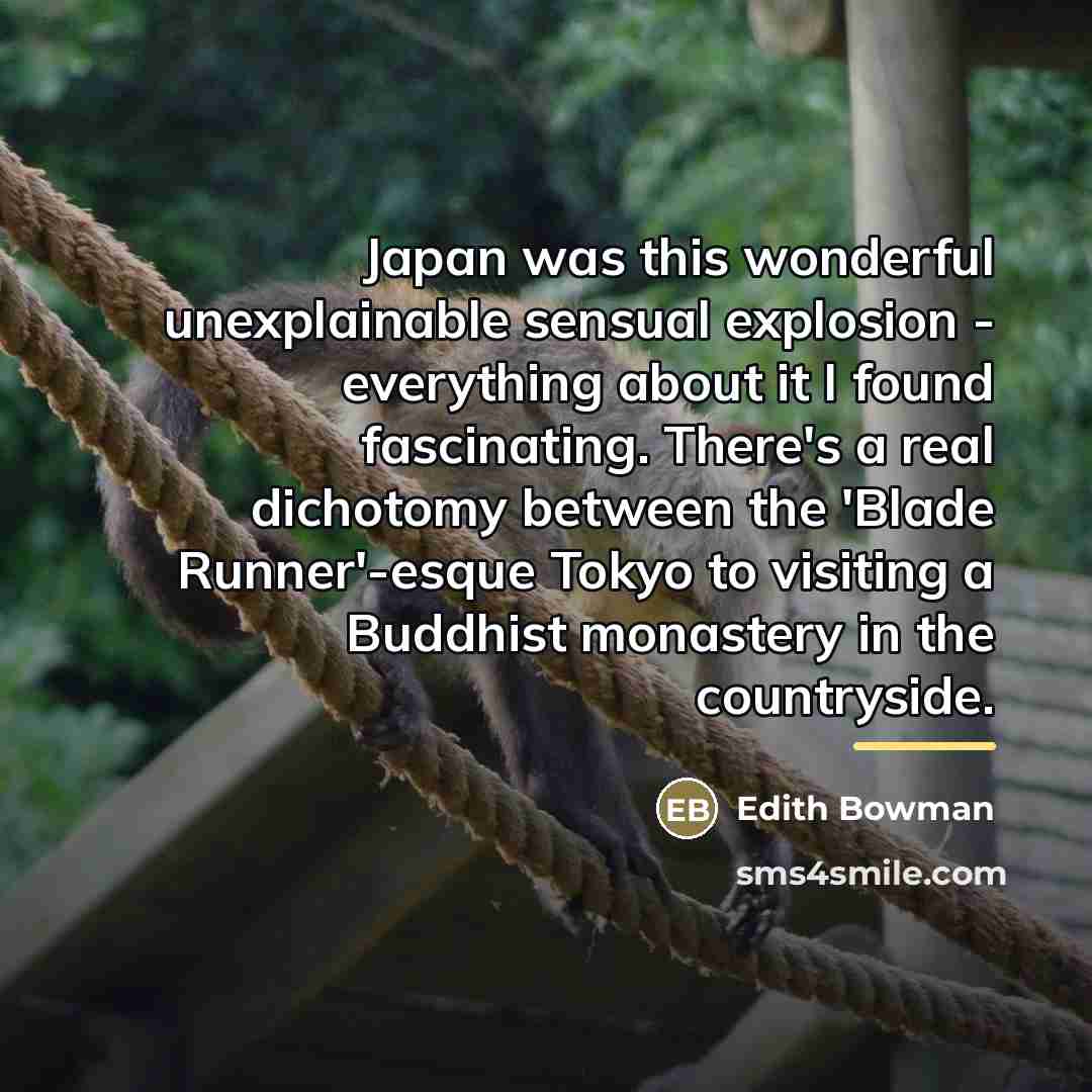 “Japan was this wonderful unexplainable sensual explosion - everything about…” quote by Edith Bowman