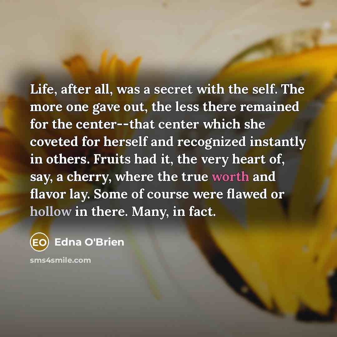 “Life, after all, was a secret with the self. The…” quote by Edna O'Brien