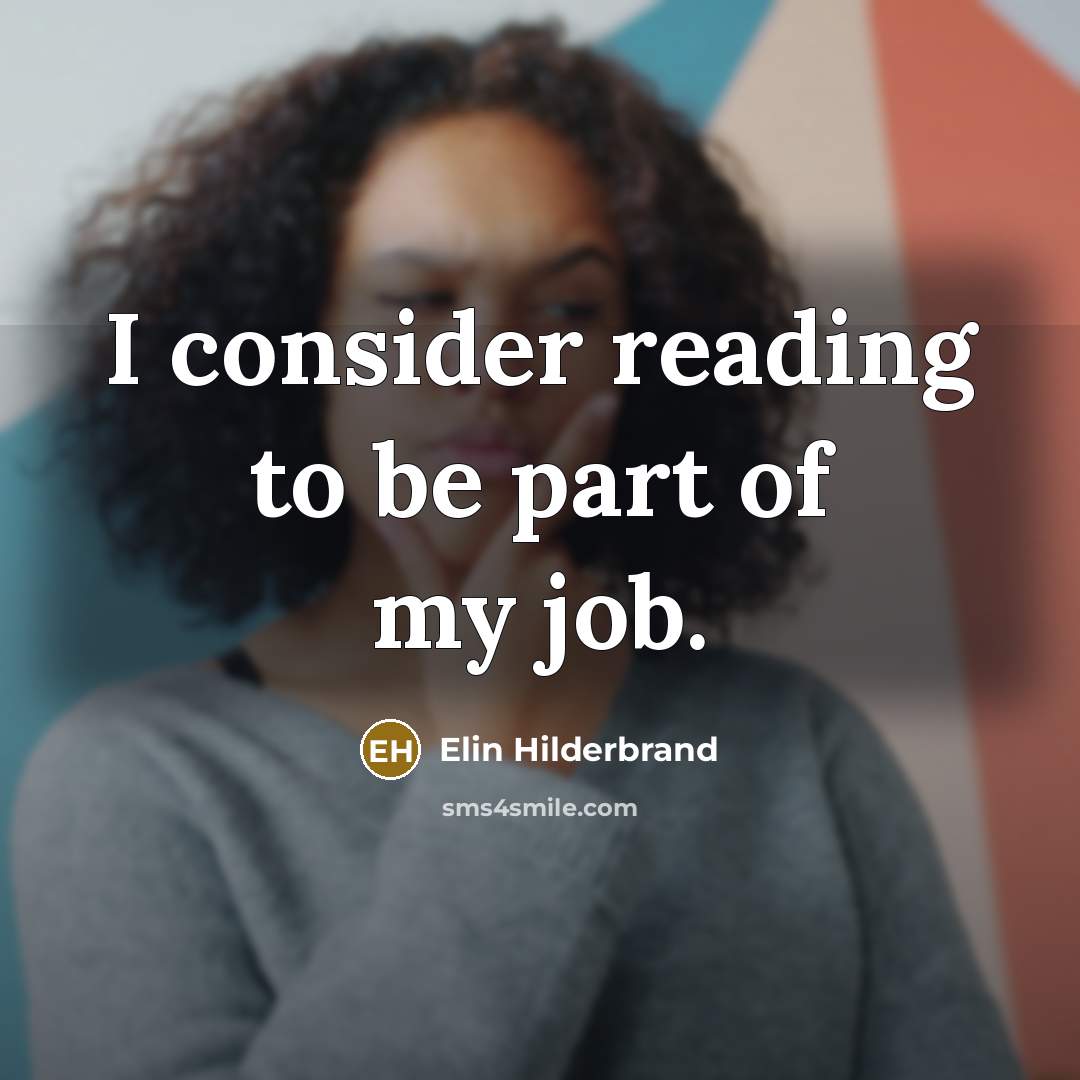 “I consider reading to be part of my job.…” quote by Elin Hilderbrand