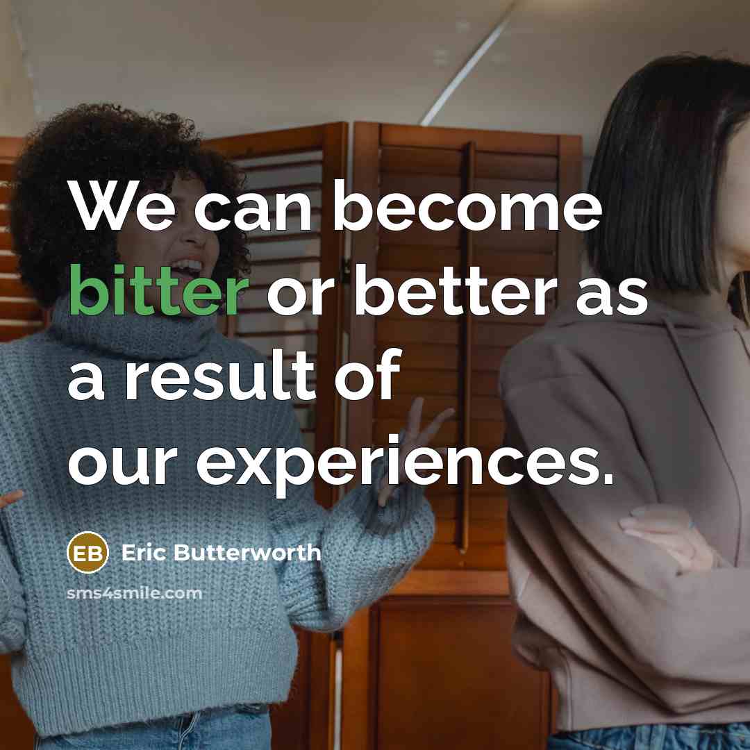 “We can become bitter or better as a result of…” quote by Eric Butterworth
