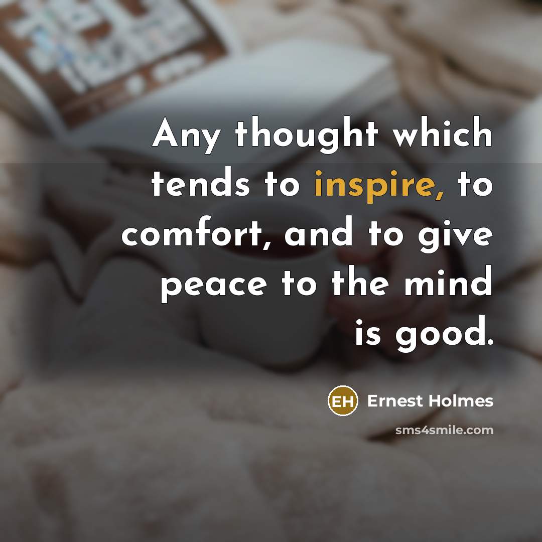 “Any thought which tends to inspire, to comfort, and to…” quote by Ernest Holmes