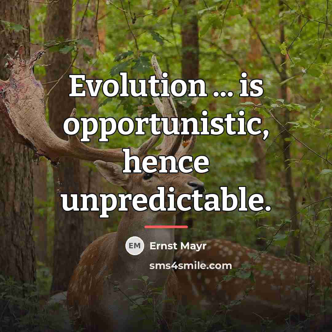 “Evolution ... is opportunistic, hence unpredictable.…” quote by Ernst Mayr