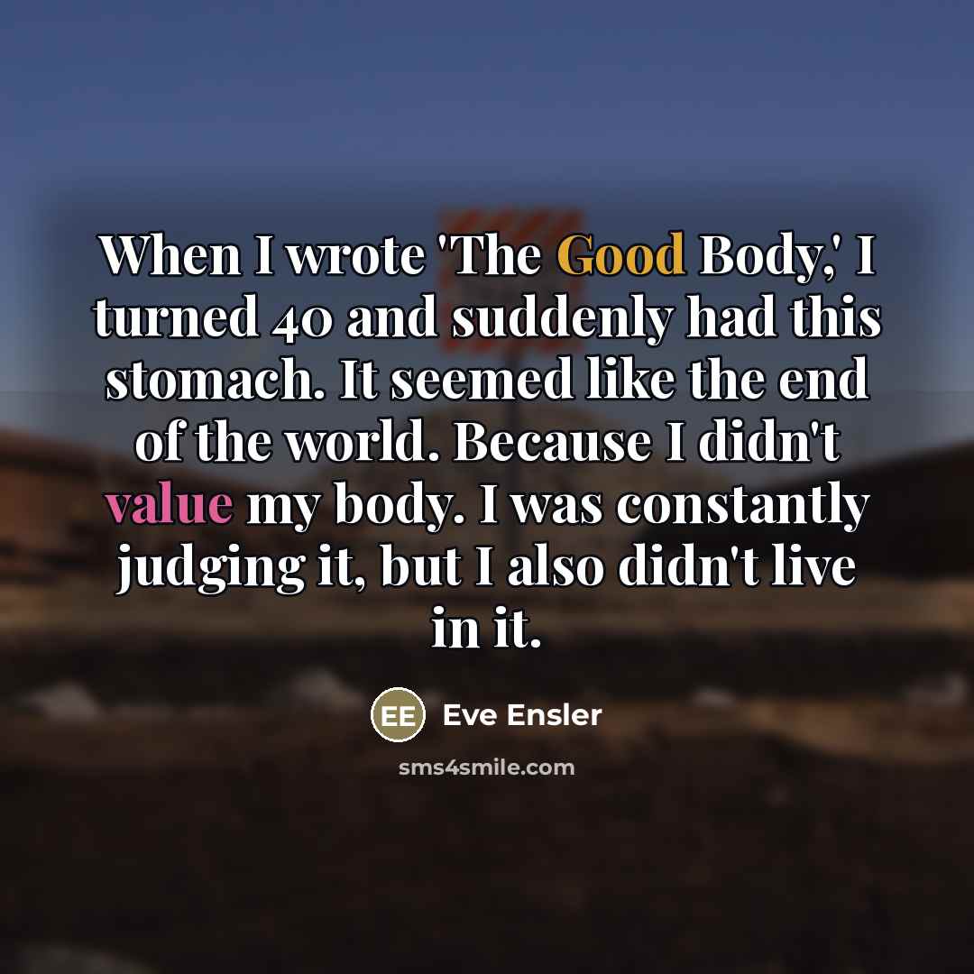 “When I wrote 'The Good Body,' I turned 40 and…” quote by Eve Ensler