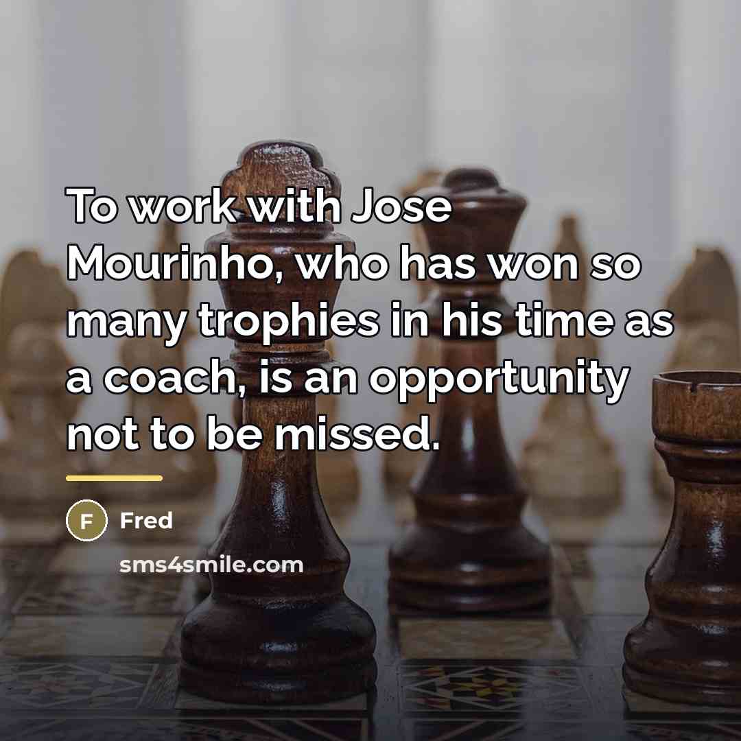 “To work with Jose Mourinho, who has won so many…” quote by Fred