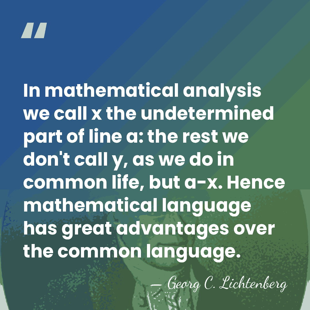 In mathematical analysis we call x the undetermined part of line a:&hellip; - Georg C. Lichtenberg