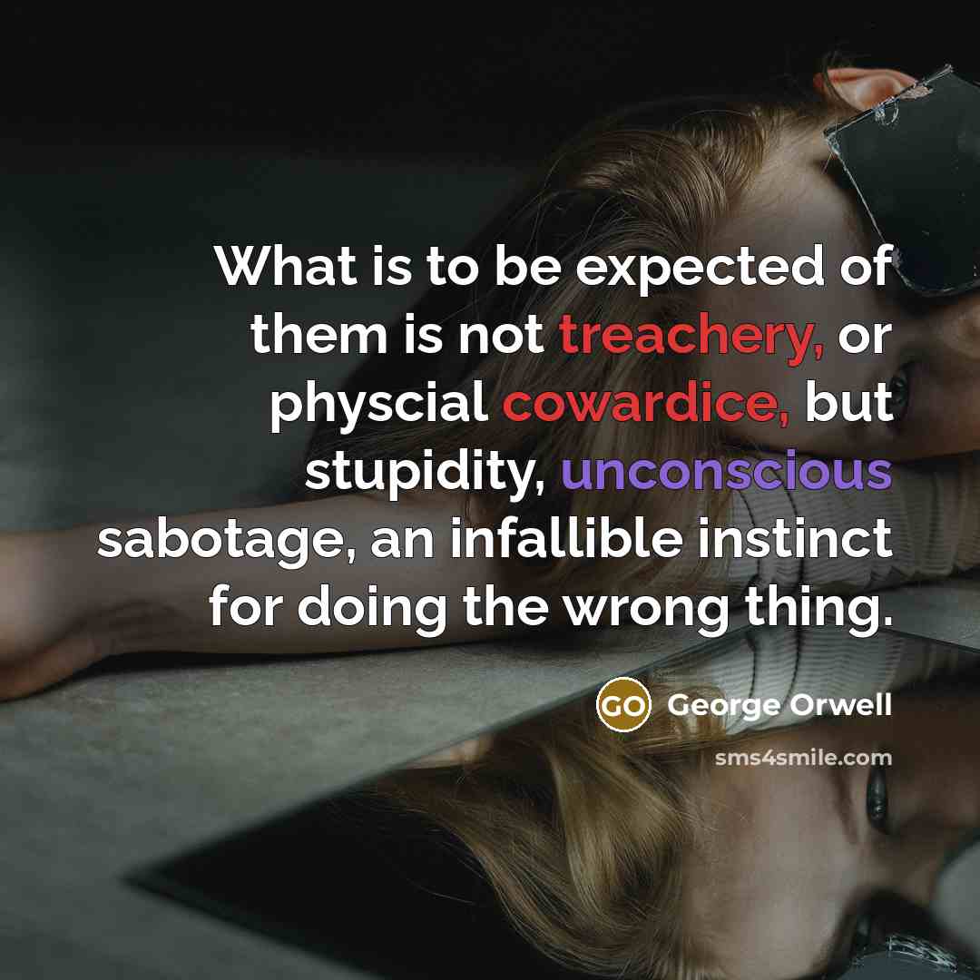 “What is to be expected of them is not treachery,…” quote by George Orwell