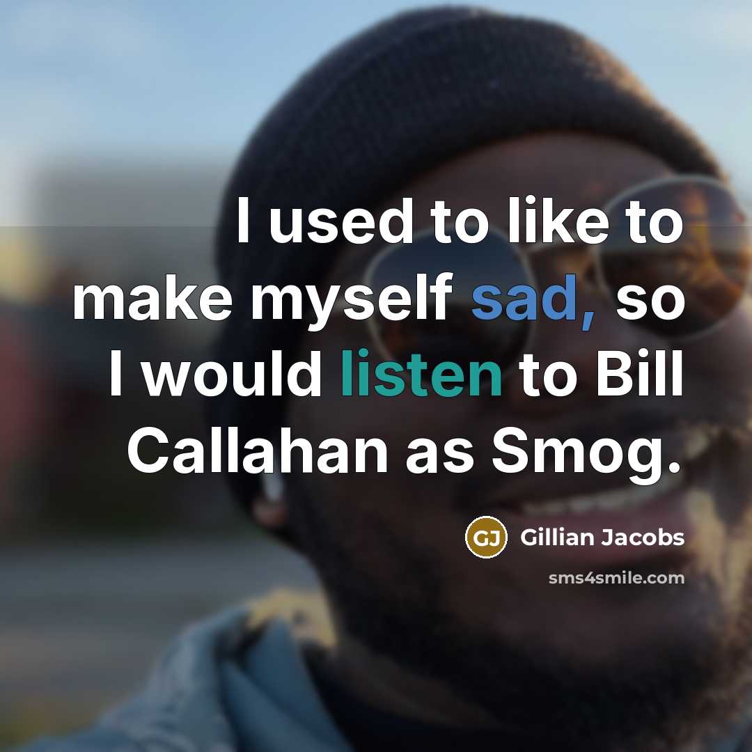 “I used to like to make myself sad, so I…” quote by Gillian Jacobs