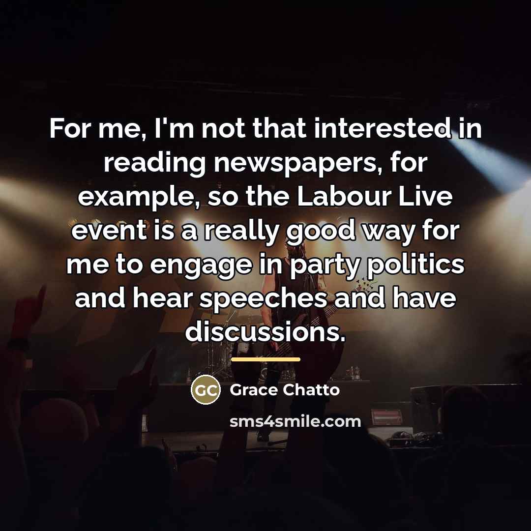 “For me, I'm not that interested in reading newspapers, for…” quote by Grace Chatto