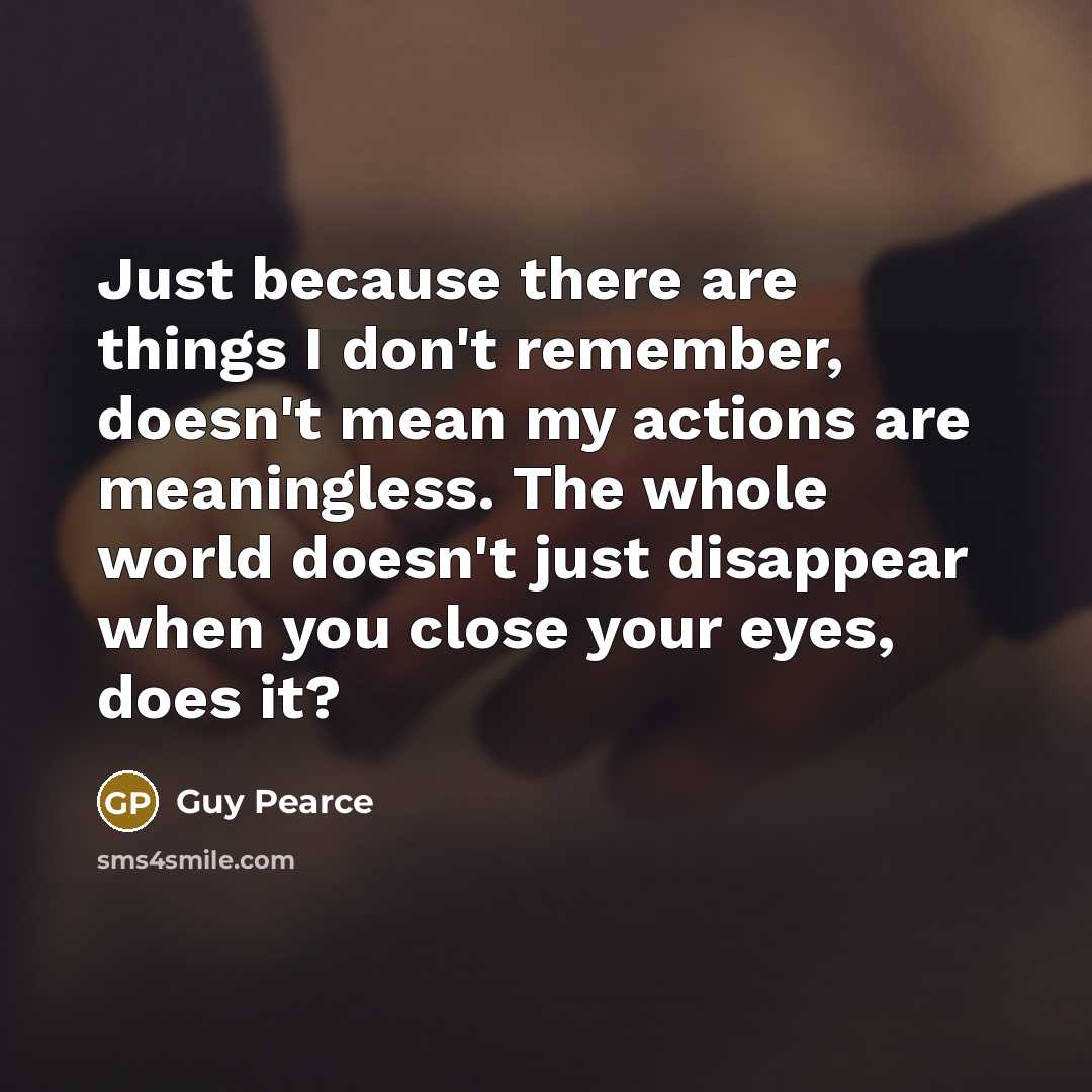 “Just because there are things I don't remember, doesn't mean…” quote by Guy Pearce