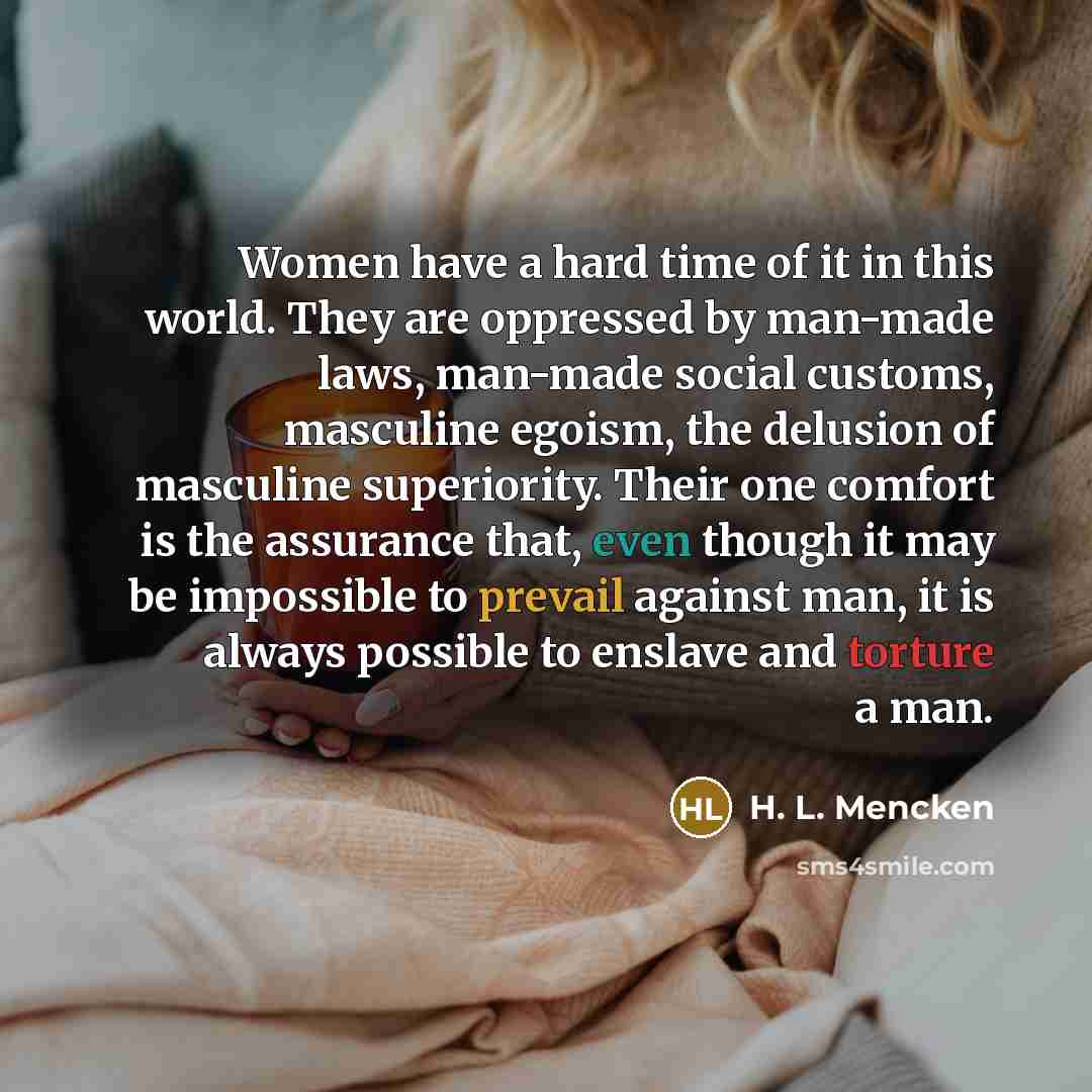 “Women have a hard time of it in this world.…” quote by H. L. Mencken
