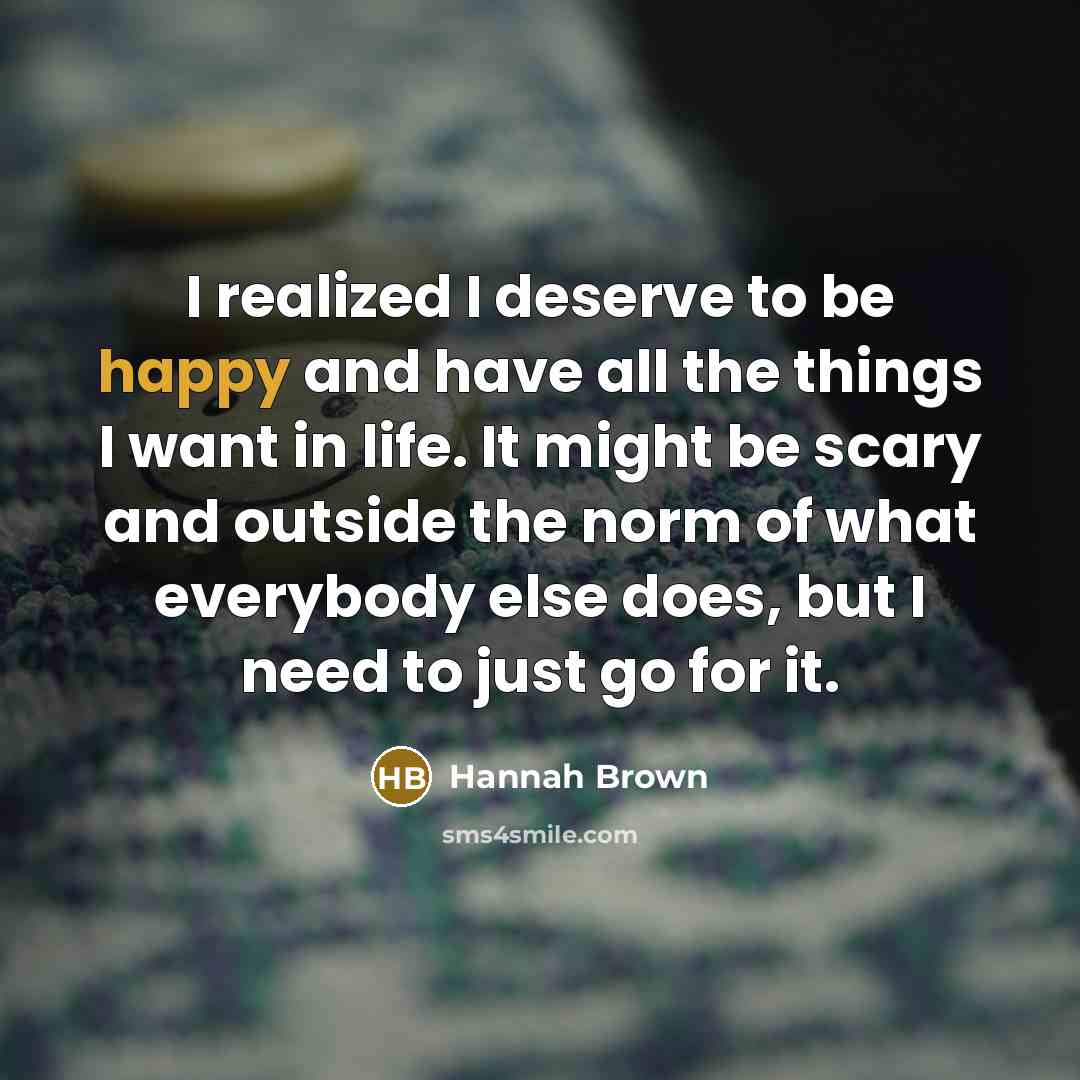 “I realized I deserve to be happy and have all…” quote by Hannah Brown