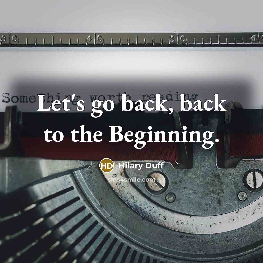 “Let's go back, back to the Beginning.” quote by Hilary Duff