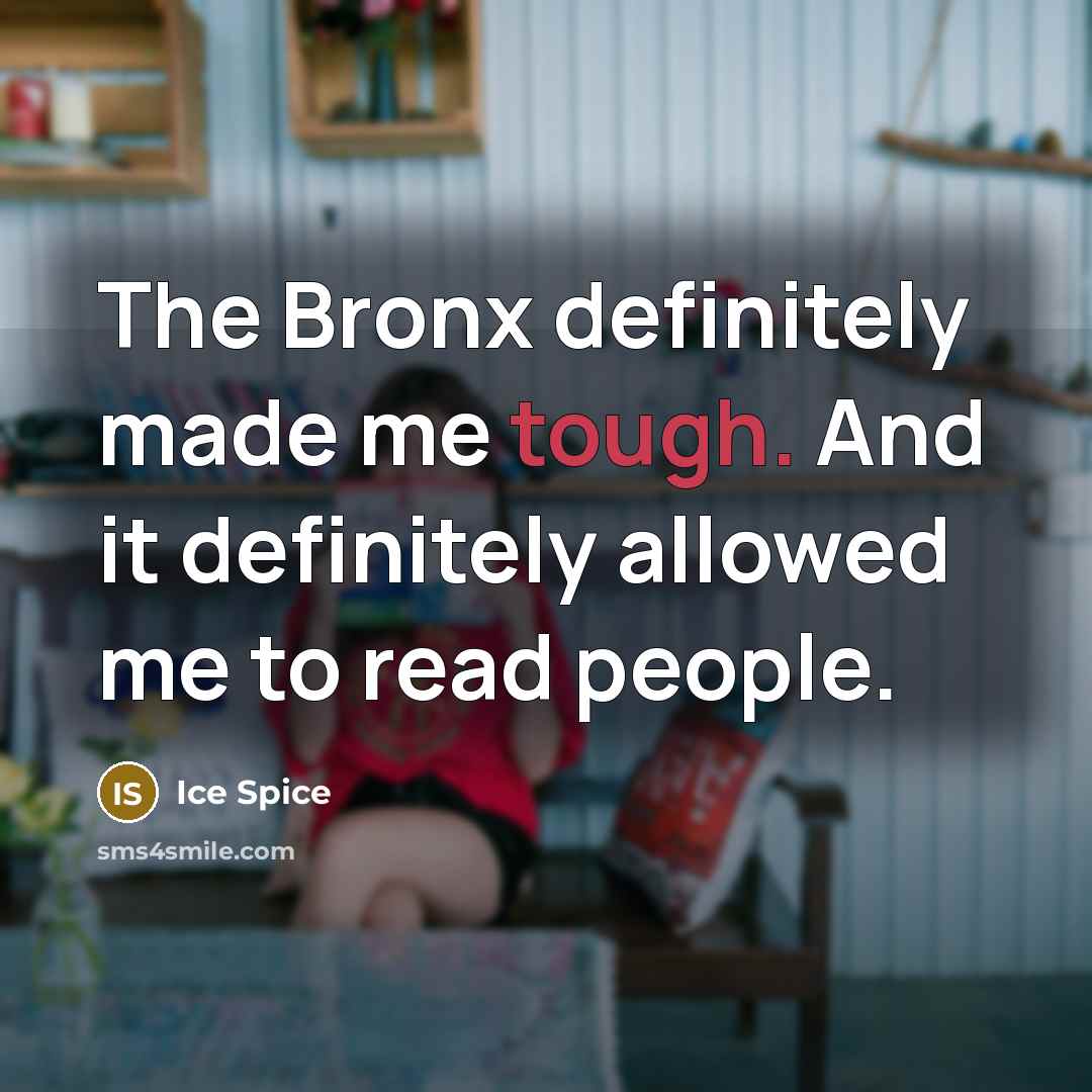 “The Bronx definitely made me tough. And it definitely allowed…” quote by Ice Spice