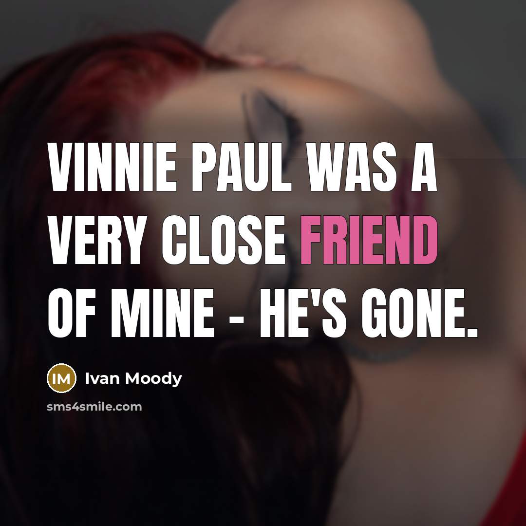 “Vinnie Paul was a very close friend of mine -…” quote by Ivan Moody
