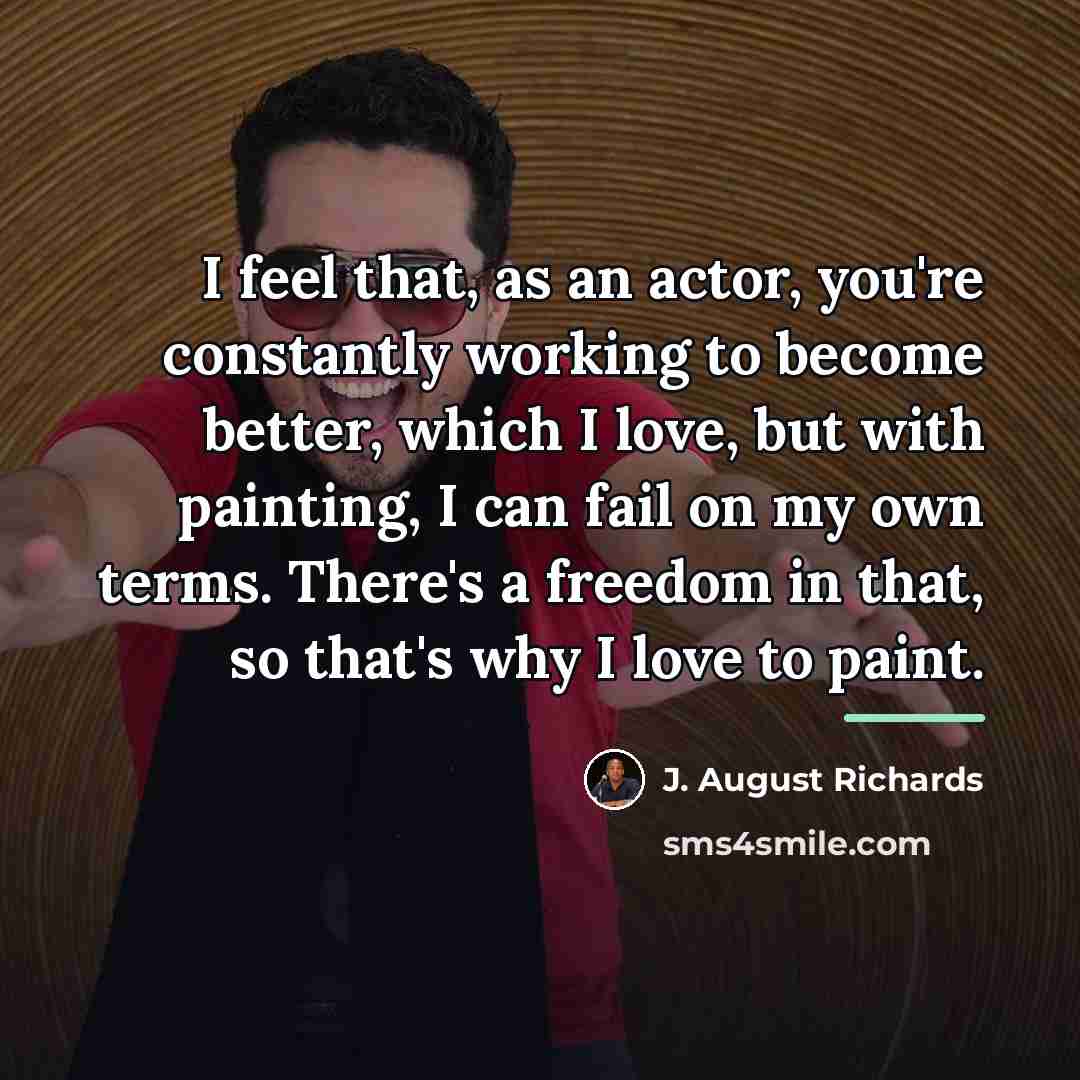 “I feel that, as an actor, you're constantly working to…” quote by J. August Richards