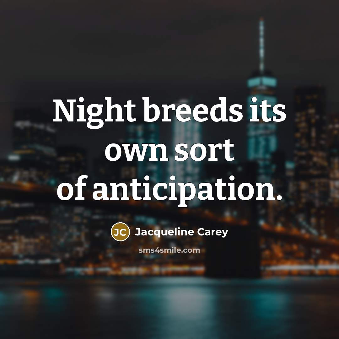 “Night breeds its own sort of anticipation.…” quote by Jacqueline Carey